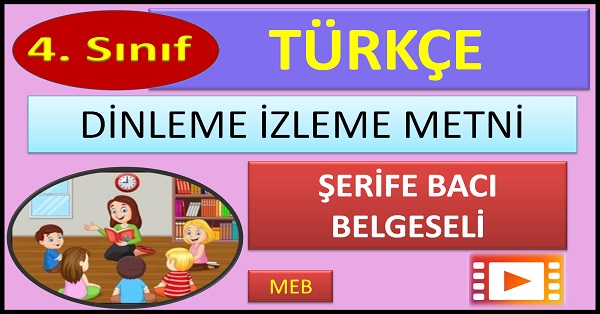 4.Sınıf Türkçe İzleme Dinleme Metni. Şerife Bacı Belgeseli. (MEB)  mp4.