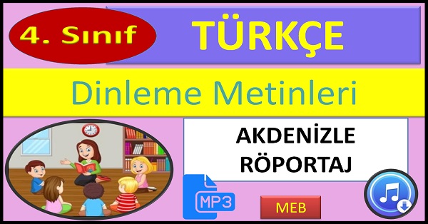 4.Sınıf Türkçe Dinleme Metni. Akdenizle Röportaj. (MEB)  mp3.