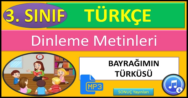 3.Sınıf Türkçe Dinleme Metni. Bayrağımın Türküsü. (SONUÇ Yayınları)  mp3.