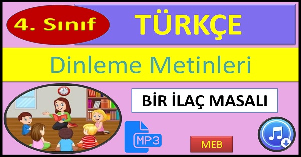 4.Sınıf Türkçe Dinleme Metni. Bir İlaç Masalı. (MEB)  mp3.