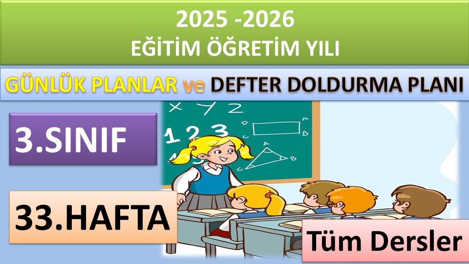 3. Sınıf 33. Hafta Tüm Dersler Günlük Planlar ve Haftalık Çalışma Planı 2025-2026