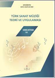 Güzel Sanatlar Lisesi. 10.Sınıf Türk Sanat Müziği. Teori ve Uyglulaması (Ortak) Ders Kitabı