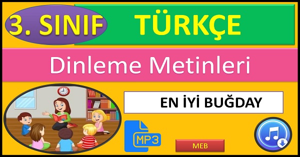3.Sınıf Türkçe Dinleme Metni. En İyi Buğday. (MEB)  mp3.