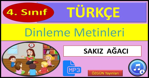 4.Sınıf Türkçe Dinleme Metni. Sakız Ağacı. (ÖZGÜN Yayınları)  mp3.
