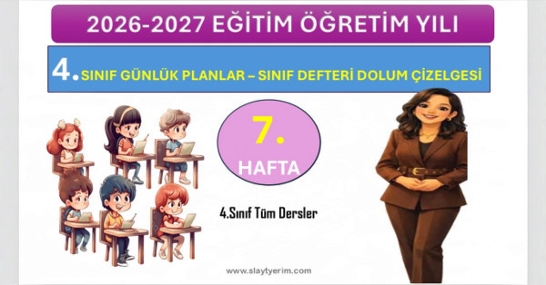 2026-2027 Yılı 4. Sınıf 7. Hafta Tüm Dersler Günlük Planları ve Sınıf Defteri Dolum Çizelgesi