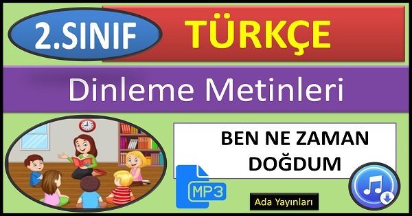 2.Sınıf Türkçe Dinleme Metni. Ben Ne zaman Doğdum (ADA Yayınları) mp3