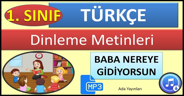 1.Sınıf Türkçe Dinleme Metni. Baba Nereye Gidiyorsun. Ada Yayınları Mp3