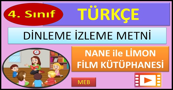 4.Sınıf Türkçe Tema İzleme Dinleme Metni. Nane ile Limon Çizgi Film Kütüphane. (MEB)  mp4.