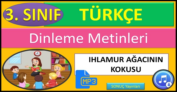 3.Sınıf Türkçe Dinleme Metni. Ihlamur Ağacının Kokusu. (SONUÇ Yayınları)  mp3.