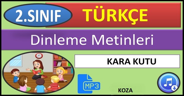 2.Sınıf Türkçe Dinleme Metni. Kara Kutu (KOZA) mp3